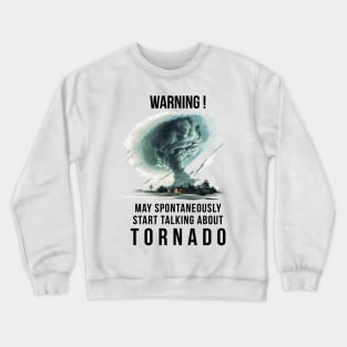 Warning May Spontaneously Start Talking About Tornado Crewneck Sweatshirt